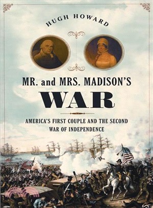 Mr. and Mrs. Madison's War ─ America's First Couple and the Second War of Independence