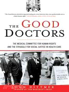 The Good Doctors: The Medical Committee for Human Rights and the Struggle for Social Justice in Health Care