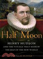 Half Moon:Henry Hudson and the Voyage That Redrew the Map of the New World