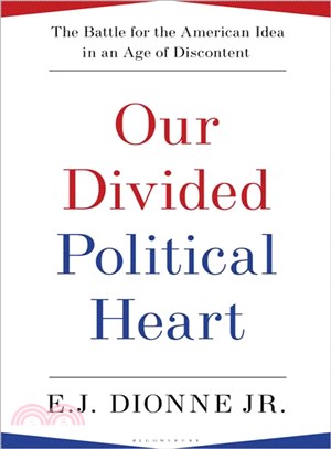 Our Divided Political Heart ─ The Battle for the American Idea in an Age of Discontent