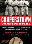 Cooperstown Confidential ─ Heroes, Rogues, and the Inside Story of the Baseball Hall of Fame