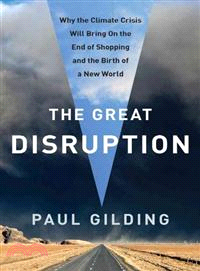 The Great Disruption: How the Climate Crisis Will Bring on the Sustainable Revolution