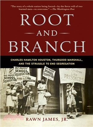 Root and Branch ─ Charles Hamilton Houston, Thurgood Marshall, and the Struggle to End Segregation