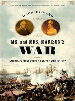 Mr. and Mrs. Madison's War ― America's First Couple and the Second War of Independence