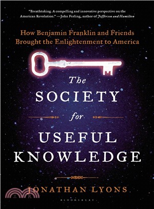 The Society for Useful Knowledge ― How Benjamin Franklin and Friends Brought the Enlightenment to America