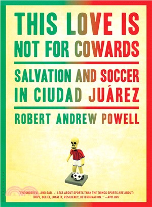 This Love Is Not For Cowards ─ Salvation and Soccer in Ciudad Juarez