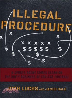 Illegal Procedure ─ A Sports Agent Comes Clean on the Dirty Business of College Football