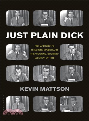 Just Plain Dick ─ Richard Nixon's Checkers Speech and the "Rocking, Socking" Election of 1952