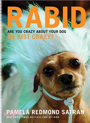 Rabid―Are You Crazy About Your Dog or Just Crazy?