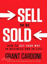 Sell or Be Sold―How to Get Your Way in Business and in Life