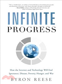 Infinite Progress — How the Internet and Technology Will End Ignorance, Disease, Poverty, Hunger, and War