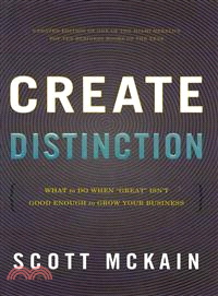 Create Distinction ─ What to Do When "Great" Isn't Good Enough to Grow Your Business