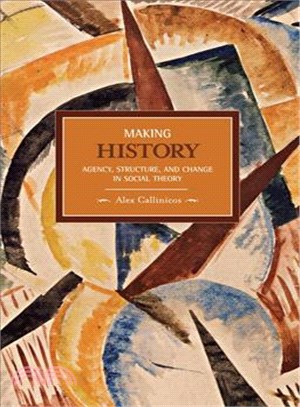 Making History: Agency, Structure, and Change in Social Theory