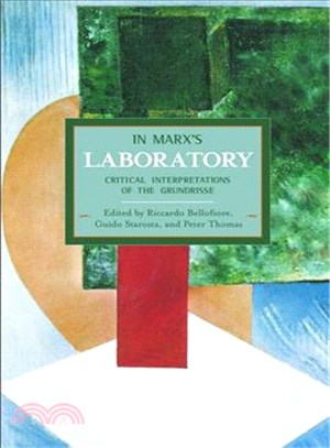 In Marx's Laboratory ─ Critical Interpretations of the Grundrisse