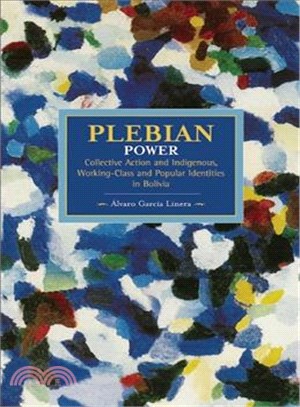 Plebeian Power ─ Collective Action and Indigenous, Working-Class and Popular Identities in Bolivia
