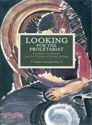 Looking for the Proletariat ─ Socialisme Ou Barbarie and the Problem of Worker Writing