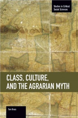 Class, Culture, And The Agrarian Myth：Studies in Critical Social Sciences, Volume 64