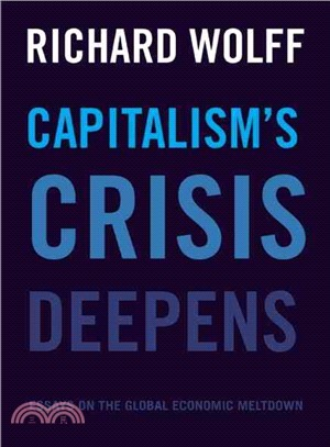Capitalism's Crisis Deepens ─ Essays on the Global Economic Meltdown 2010-2014