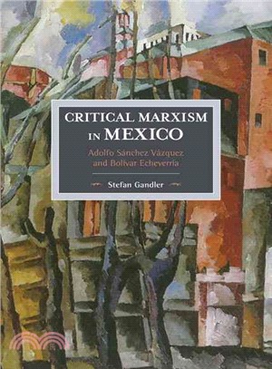 Critical Marxism in Mexico ― Adolfo S憳hez V憳uez and Bol?r Echeverr?院
