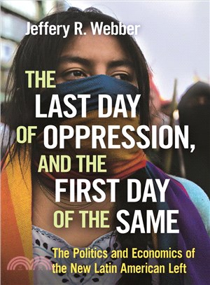 The Last Day of Oppression, and the First Day of the Same ― The Politics and Economics of the New Latin American Left