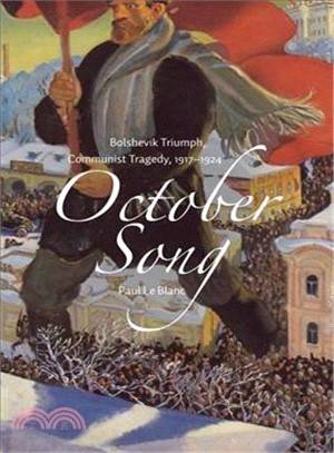 October Song ─ Bolshevik Triumph, Communist Tragedy, 1917-1924