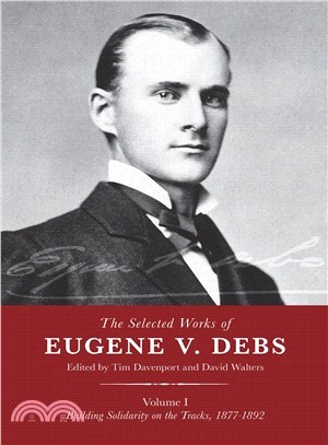 The Selected Works of Eugene V. Debs ― Building Solidarity on the Tracks, 1877?892