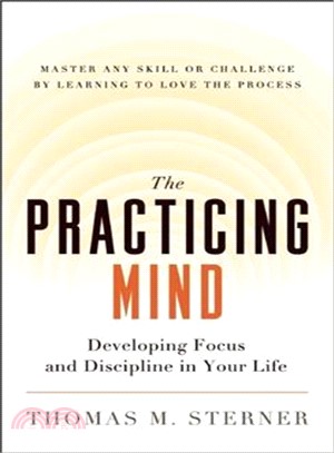 The Practicing Mind ─ Developing Focus and Discipline in Your Life - Master Any Skill or Challenge by Learning to Love the Process