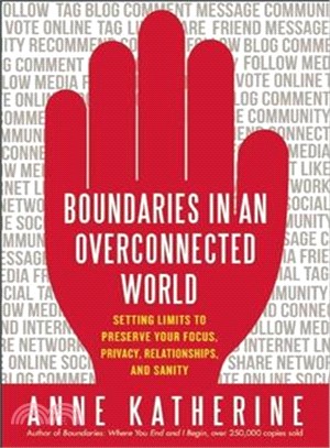 Boundaries in an Overconnected World ― Setting Limits to Preserve Your Focus, Privacy, Relationships, and Sanity