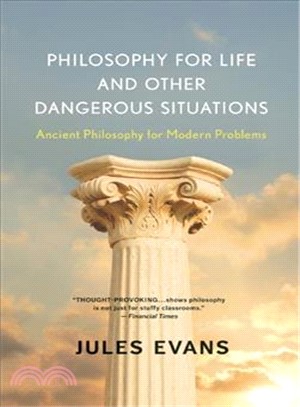 Philosophy for Life and Other Dangerous Situations ─ Ancient Philosophy for Modern Problems