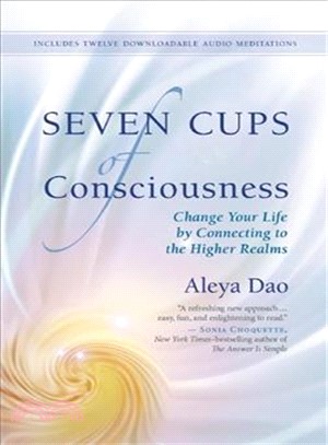 Seven Cups of Consciousness ─ Change Your Life by Connecting to the Higher Realms
