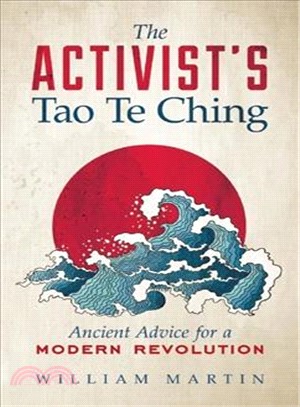 The Activist's Tao Te Ching ― Ancient Advice for a Modern Revolution