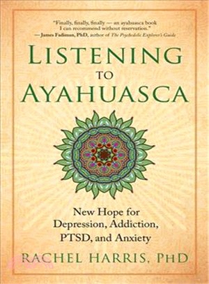 Listening to Ayahuasca ─ New Hope for Depression, Addiction, PTSD, and Anxiety
