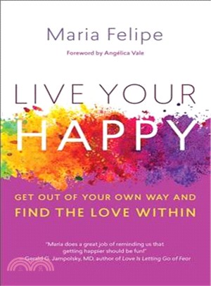 Live Your Happy ― Get Out of Your Own Way and Find the Love Within