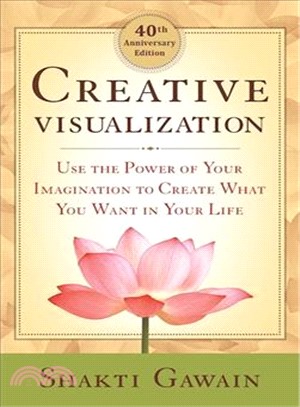 Creative Visualization ─ Use the Power of Your Imagination to Create What You Want in Your Life