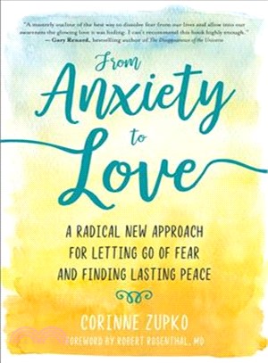 From Anxiety to Love ─ A Radical New Approach for Letting Go of Fear and Finding Lasting Peace