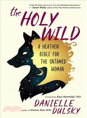 The Holy Wild ― A Heathen Bible for the Untamed Woman