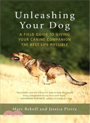 Unleashing Your Dog ― A Field Guide to Giving Your Canine Companion the Best Life Possible