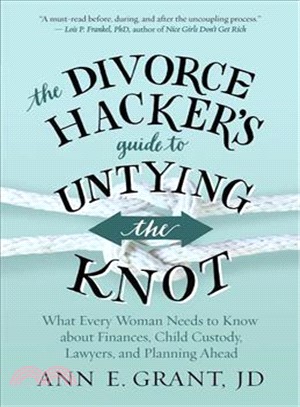 The Divorce Hacker's Guide to Untying the Knot ― What Every Woman Needs to Know About Finances, Child Custody, Lawyers, and Planning Ahead