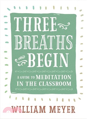 Three Breaths and Begin ― A Guide to Meditation in the Classroom