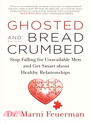 Ghosted and Breadcrumbed ― Stop Falling for Unavailable Men and Get Smart About Healthy Relationships