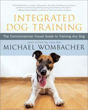 Integrated Dog Training: The Commonsense Visual Guide to Training Any Dog