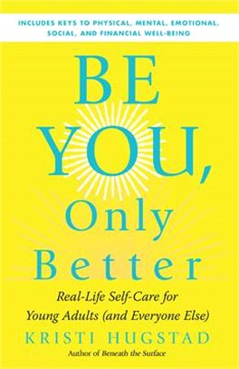 Be You, Only Better: Real-Life Self-Care for Young Adults (and Everyone Else)