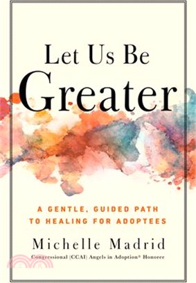 Let Us Be Greater: A Gentle, Guided Path to Healing for Adoptees