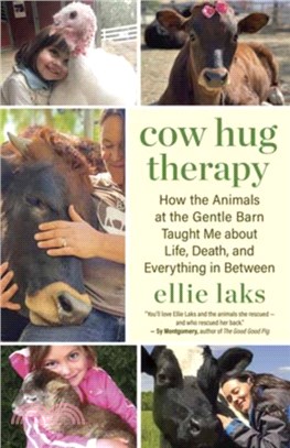 Cow Hug Therapy：How the Animals at the Gentle Barn Taught Me about Life, Death and Everything In Between