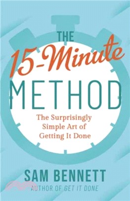 The 15- Minute Method：The Surprisingly Simple Art of Getting It Done