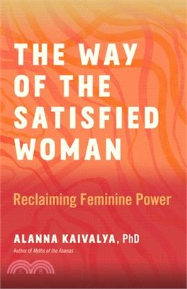 The Way of the Satisfied Woman: Reclaiming Feminine Power