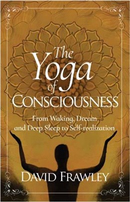 The Yoga of Consciousness：Waking,Dream and Deep Sleep to Self-Realization