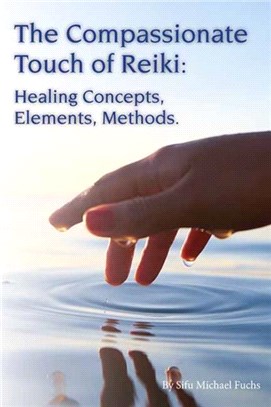 The Compassionate Touch of Reiki：Healing Concepts, Elements, Methods