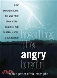 Healing the Angry Brain ─ How Understanding the Way Your Brain Works Can Help You Control Anger & Aggression