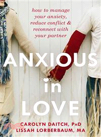 Anxious in Love ─ How to Manage Your Anxiety, Reduce Conflict and Reconnect with Your Partner